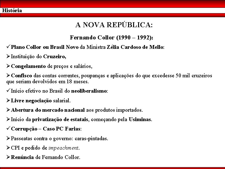 História A NOVA REPÚBLICA: Fernando Collor (1990 – 1992): üPlano Collor ou Brasil Novo