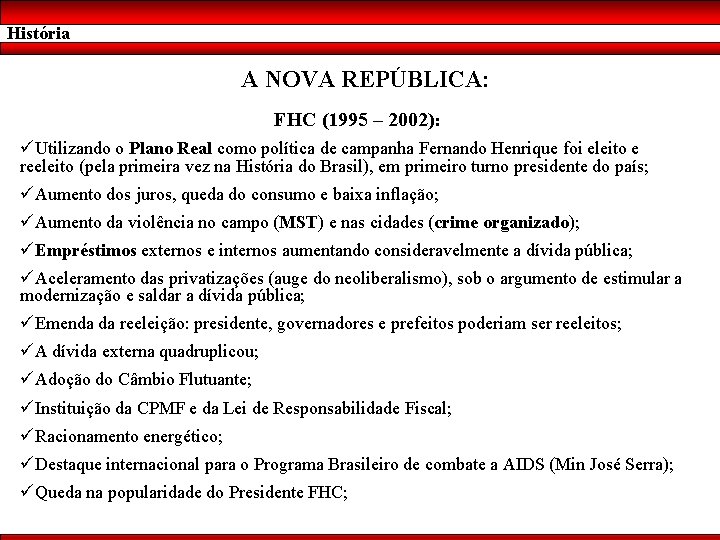 História A NOVA REPÚBLICA: FHC (1995 – 2002): üUtilizando o Plano Real como política