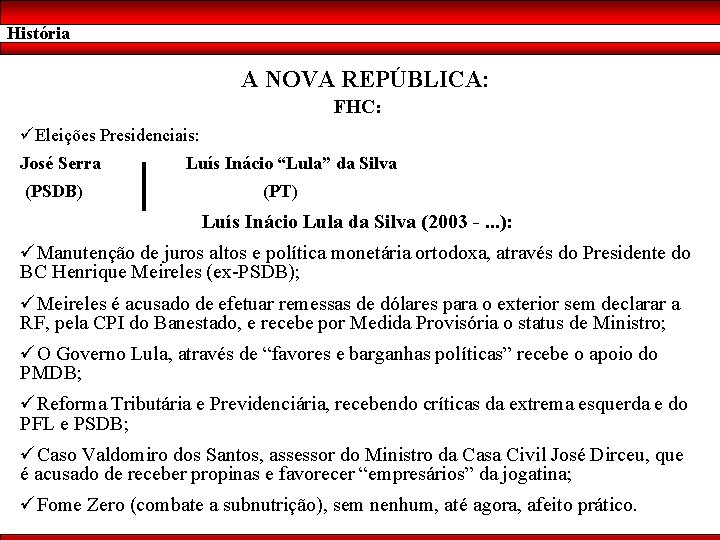 História A NOVA REPÚBLICA: FHC: üEleições Presidenciais: José Serra (PSDB) Luís Inácio “Lula” da