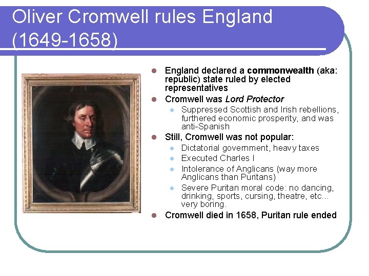 Oliver Cromwell rules England (1649 -1658) England declared a commonwealth (aka: republic) state ruled