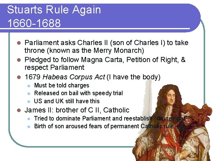 Stuarts Rule Again 1660 -1688 Parliament asks Charles II (son of Charles I) to