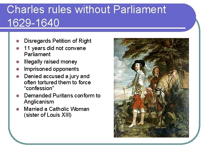 Charles rules without Parliament 1629 -1640 l l l l Disregards Petition of Right