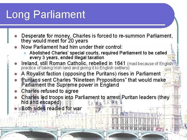 Long Parliament Desperate for money, Charles is forced to re-summon Parliament, they would meet