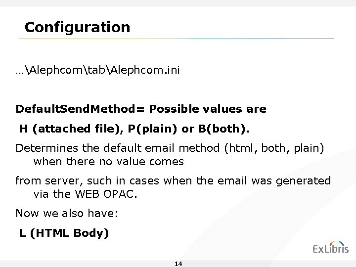Configuration …AlephcomtabAlephcom. ini Default. Send. Method= Possible values are H (attached file), P(plain) or Configuration …AlephcomtabAlephcom. ini Default. Send. Method= Possible values are H (attached file), P(plain) or