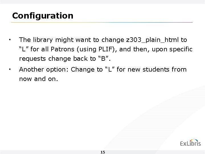 Configuration • The library might want to change z 303_plain_html to “L” for all Configuration • The library might want to change z 303_plain_html to “L” for all