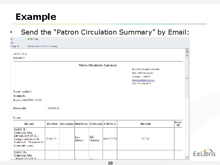 Example • Send the “Patron Circulation Summary” by Email: • And we get: 18 Example • Send the “Patron Circulation Summary” by Email: • And we get: 18