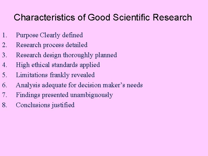 Characteristics of Good Scientific Research 1. 2. 3. 4. 5. 6. 7. 8. Purpose
