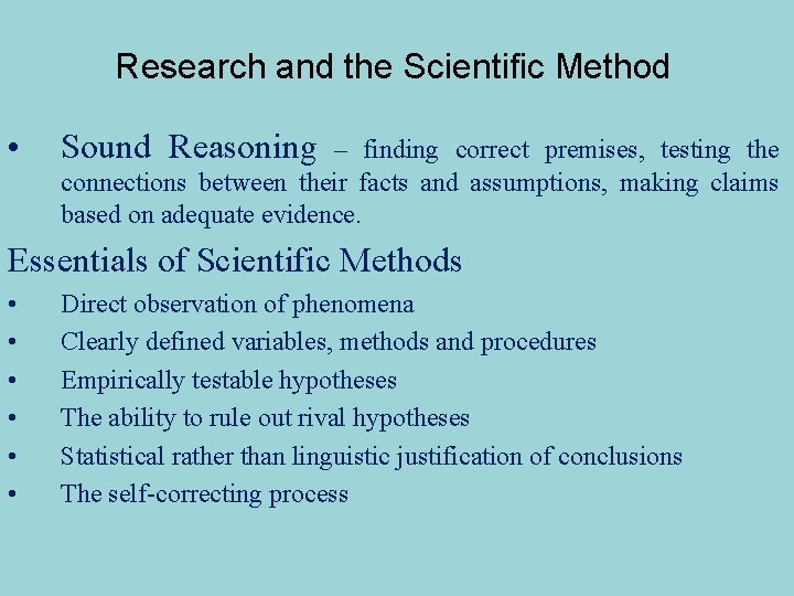 Research and the Scientific Method • Sound Reasoning – finding correct premises, testing the