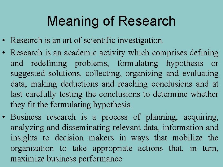 Meaning of Research • Research is an art of scientific investigation. • Research is