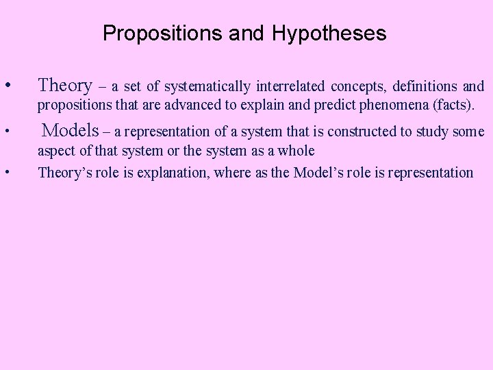 Propositions and Hypotheses • Theory – a set of systematically interrelated concepts, definitions and