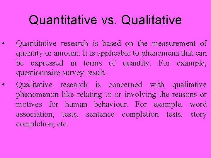 Quantitative vs. Qualitative • • Quantitative research is based on the measurement of quantity