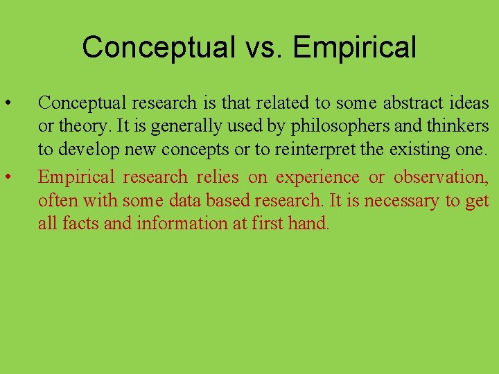 Conceptual vs. Empirical • • Conceptual research is that related to some abstract ideas