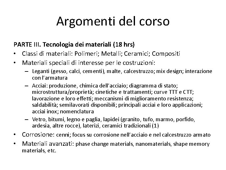 Argomenti del corso PARTE III. Tecnologia dei materiali (18 hrs) • Classi di materiali: