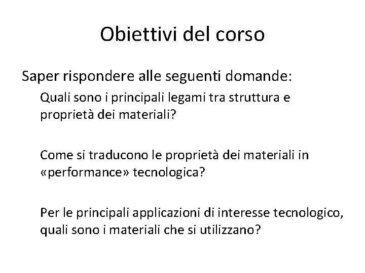 Obiettivi del corso Saper rispondere alle seguenti domande: Quali sono i principali legami tra