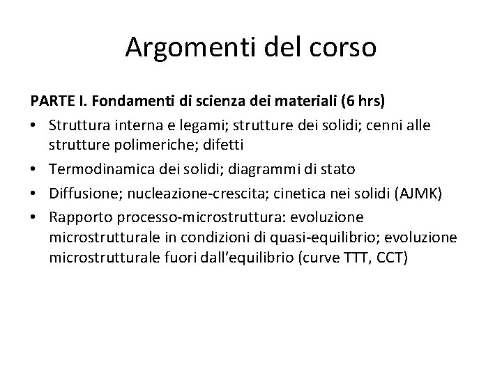 Argomenti del corso PARTE I. Fondamenti di scienza dei materiali (6 hrs) • Struttura