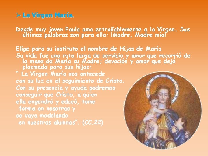 Ø La Virgen María. Desde muy joven Paula ama entrañablemente a la Virgen. Sus