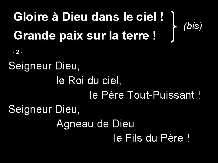 Gloire à Dieu dans le ciel ! Grande paix sur la terre ! (bis)