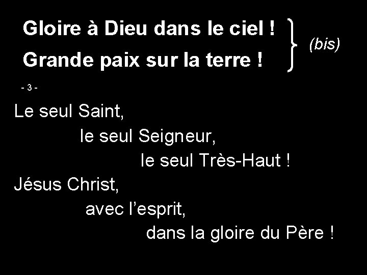 Gloire à Dieu dans le ciel ! Grande paix sur la terre ! (bis)