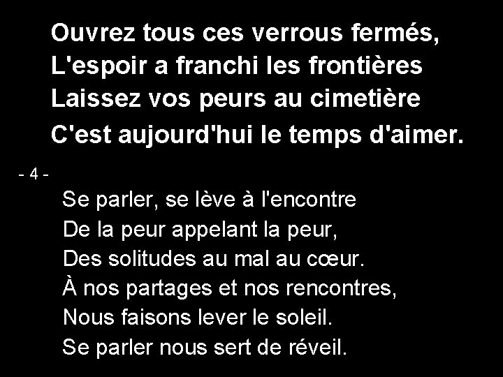 Ouvrez tous ces verrous fermés, L'espoir a franchi les frontières Laissez vos peurs au