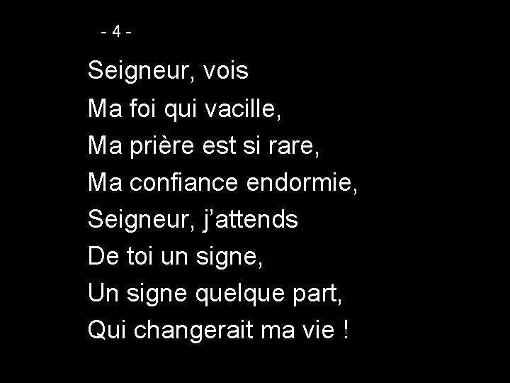 -4 - Seigneur, vois Ma foi qui vacille, Ma prière est si rare, Ma