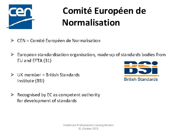 Comité Européen de Normalisation Ø CEN = Comité Européen de Normalisation Ø European standardisation