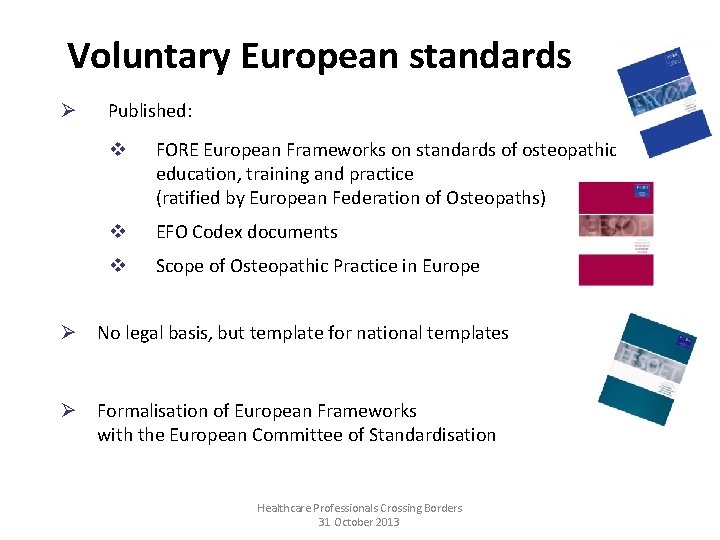 Voluntary European standards Ø Published: v FORE European Frameworks on standards of osteopathic education,