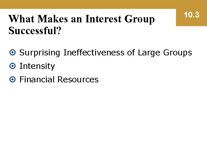 What Makes an Interest Group Successful? 10. 3 Surprising Ineffectiveness of Large Groups Intensity