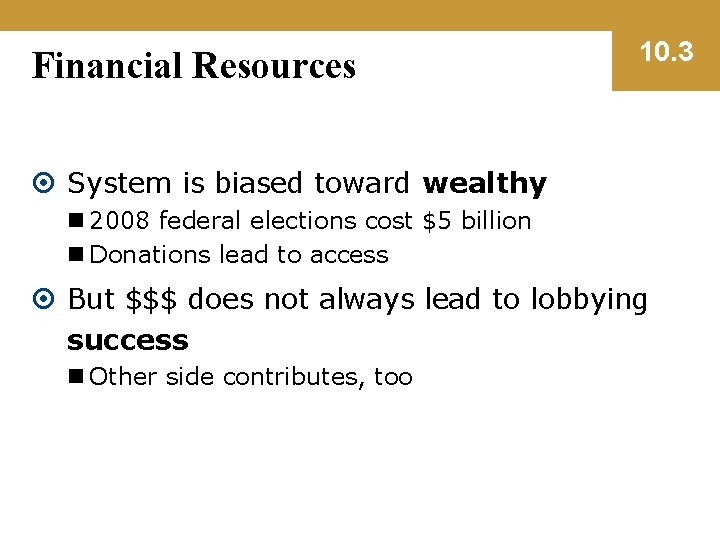 Financial Resources 10. 3 System is biased toward wealthy n 2008 federal elections cost