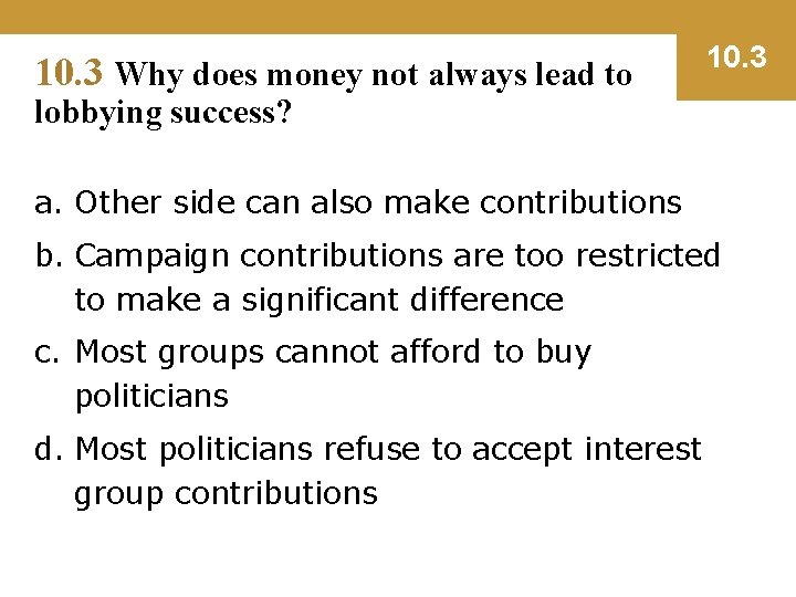 10. 3 Why does money not always lead to 10. 3 lobbying success? a.