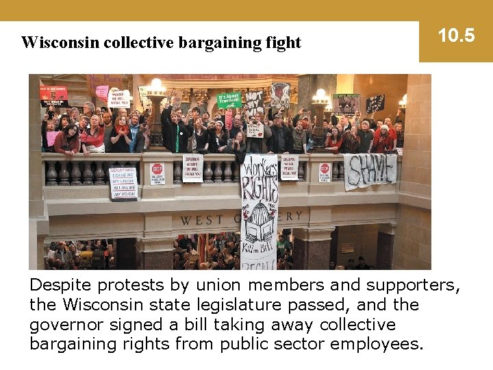 Wisconsin collective bargaining fight 10. 5 Despite protests by union members and supporters, the