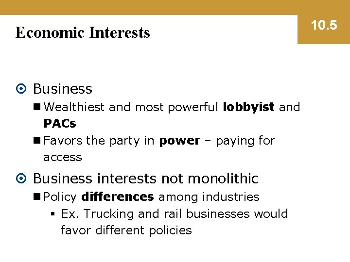 Economic Interests Business n Wealthiest and most powerful lobbyist and PACs n Favors the