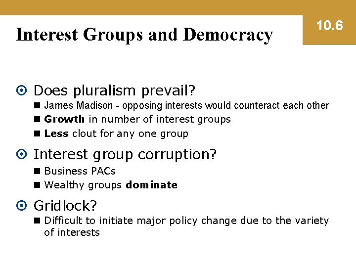 Interest Groups and Democracy 10. 6 Does pluralism prevail? n James Madison - opposing