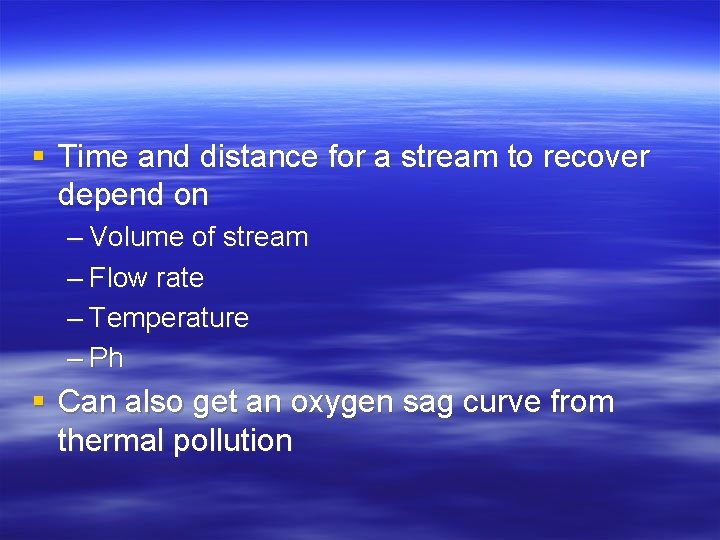 § Time and distance for a stream to recover depend on – Volume of
