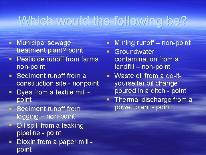 Which would the following be? § Municipal sewage treatment plant? point § Pesticide runoff