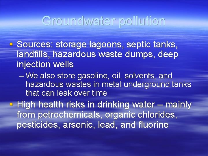 Groundwater pollution § Sources: storage lagoons, septic tanks, landfills, hazardous waste dumps, deep injection