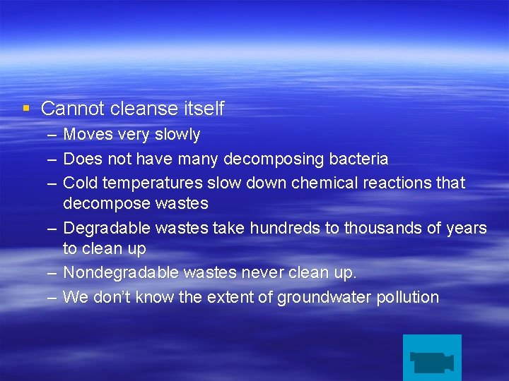 § Cannot cleanse itself – – – Moves very slowly Does not have many