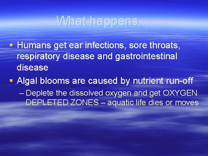What happens… § Humans get ear infections, sore throats, respiratory disease and gastrointestinal disease