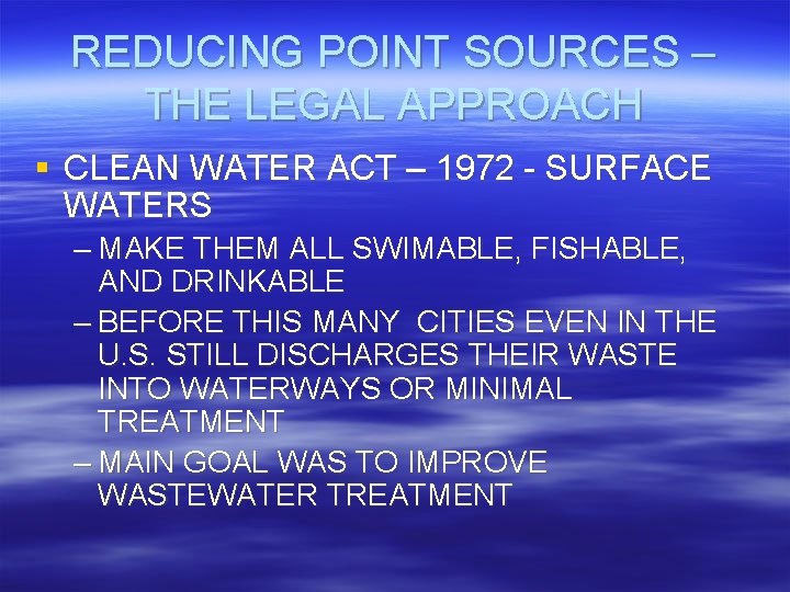 REDUCING POINT SOURCES – THE LEGAL APPROACH § CLEAN WATER ACT – 1972 -