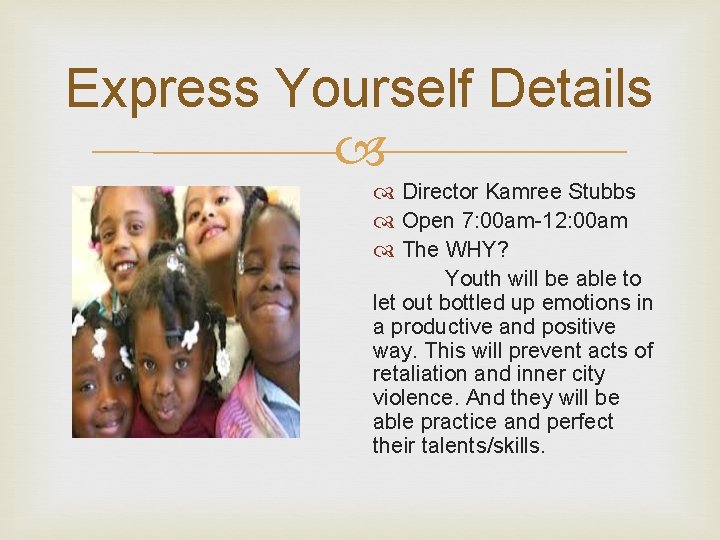 Express Yourself Details Director Kamree Stubbs Open 7: 00 am-12: 00 am The WHY?