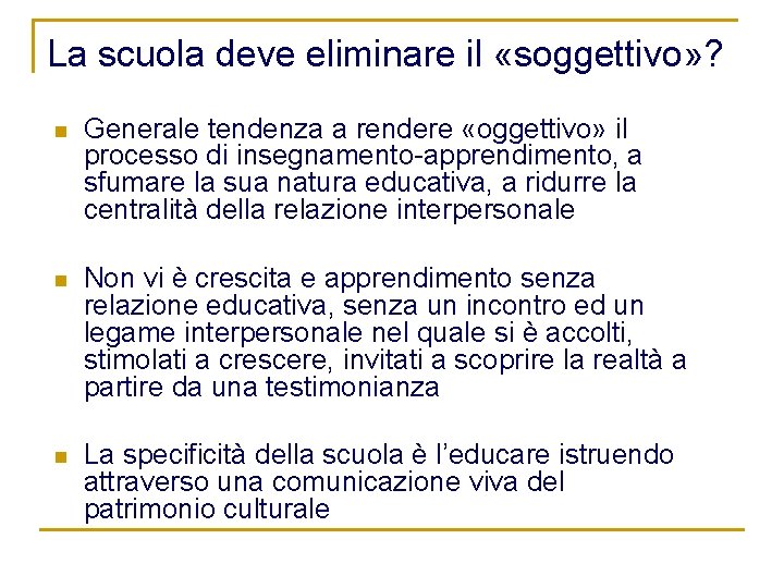 La scuola deve eliminare il «soggettivo» ? n Generale tendenza a rendere «oggettivo» il