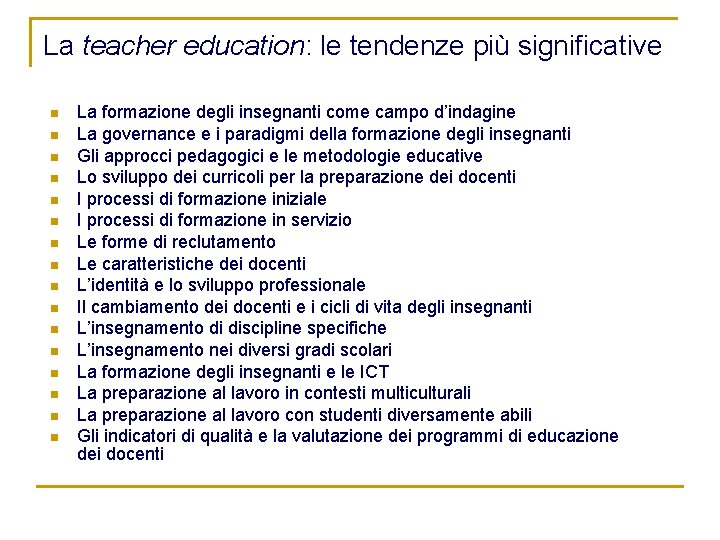 La teacher education: le tendenze più significative n n n n La formazione degli