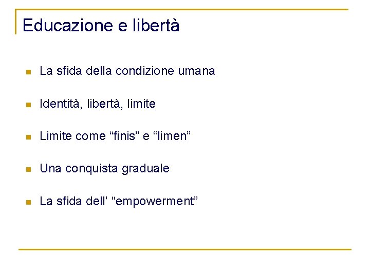 Educazione e libertà n La sfida della condizione umana n Identità, libertà, limite n