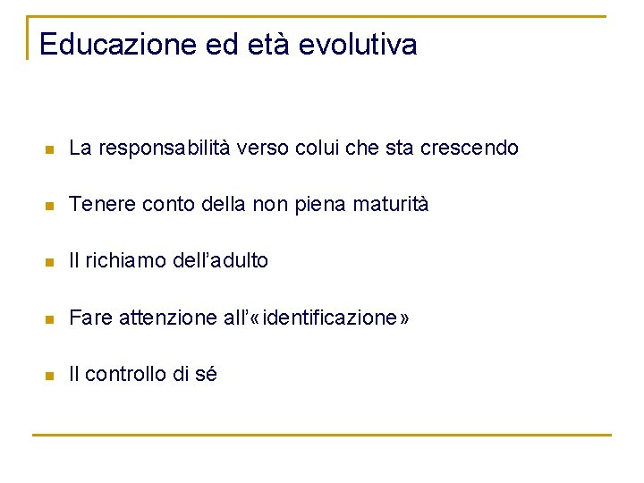 Educazione ed età evolutiva n La responsabilità verso colui che sta crescendo n Tenere