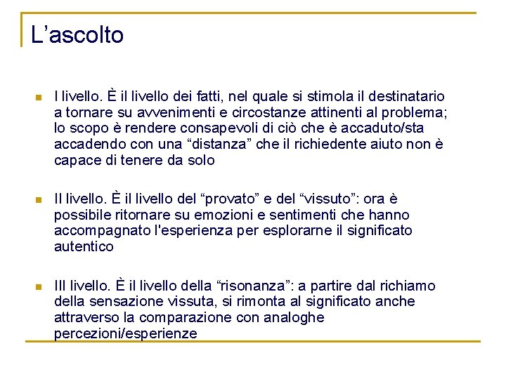 L’ascolto n I livello. È il livello dei fatti, nel quale si stimola il