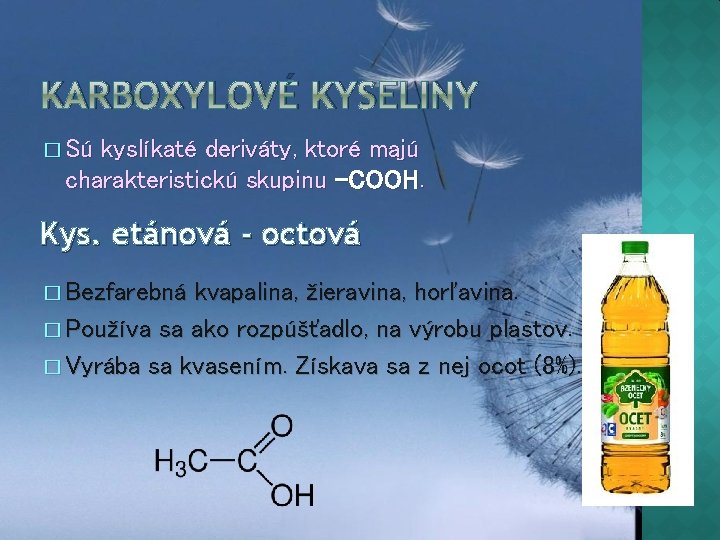 KARBOXYLOVÉ KYSELINY � Sú kyslíkaté deriváty, ktoré majú charakteristickú skupinu –COOH. Kys. etánová -