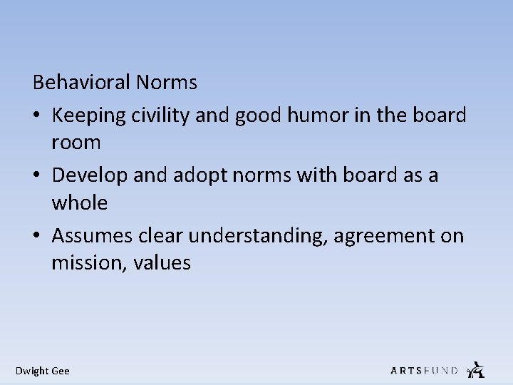 Behavioral Norms • Keeping civility and good humor in the board room • Develop Behavioral Norms • Keeping civility and good humor in the board room • Develop
