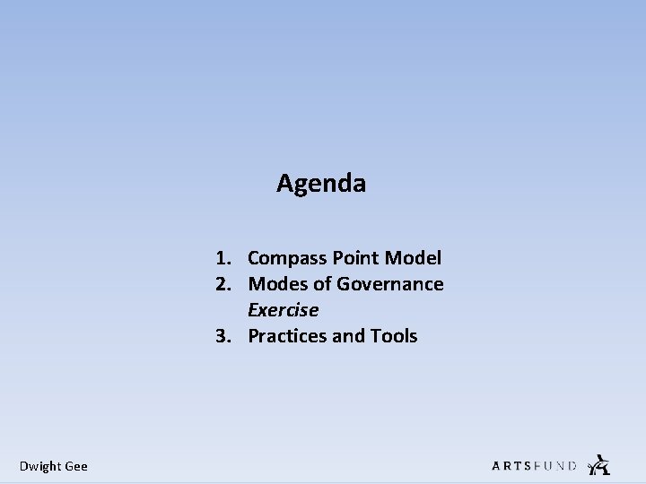Agenda 1. Compass Point Model 2. Modes of Governance Exercise 3. Practices and Tools Agenda 1. Compass Point Model 2. Modes of Governance Exercise 3. Practices and Tools