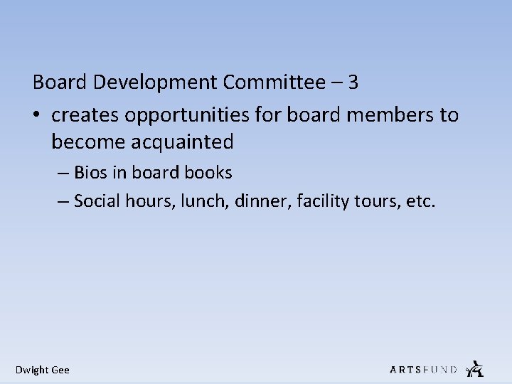 Board Development Committee – 3 • creates opportunities for board members to become acquainted Board Development Committee – 3 • creates opportunities for board members to become acquainted
