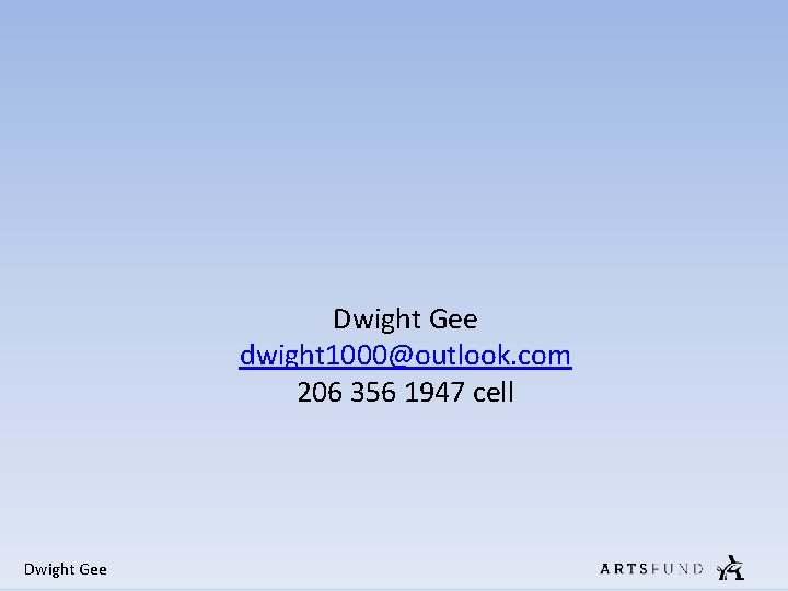 Dwight Gee dwight 1000@outlook. com 206 356 1947 cell Dwight Gee Dwight Gee dwight 1000@outlook. com 206 356 1947 cell Dwight Gee