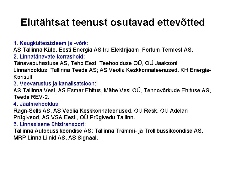 Elutähtsat teenust osutavad ettevõtted 1. Kaugküttesüsteem ja -võrk: AS Tallinna Küte, Eesti Energia AS